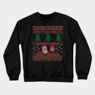 Nobody's leaving. Nobody's walking out on this fun, old-fashioned family Christmas. We're all in this together. Crewneck Sweatshirt